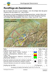 Motorfluggruppe Obersimmental  Rundflüge ab Zweisimmen Bei uns chartern Sie nicht nur einen Sitzplatz – nein, Sie verfügen über das ganze Flugzeug. Wie das möglich ist? – ganz einfach: Wir operieren nicht als gew