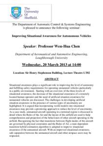 The Department of Automatic Control & Systems Engineering is pleased to announce the following seminar: Improving Situational Awareness for Autonomous Vehicles Speaker: Professor Wen-Hua Chen Department of Aeronautical a