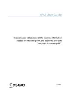sPAT User Guide  This user guide will give you all the essential information needed for interacting with, and deploying a Wildlife Computers Survivorship PAT.