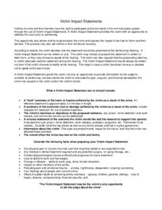 Victim Impact Statements Victims of crime and their families have the right to participate and to be heard in the criminal justice system through the use of Victim Impact Statements. A Victim Impact Statement provides th