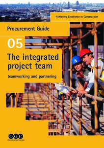 Achieving Excellence in Construction  Procurement Guide 05 The integrated