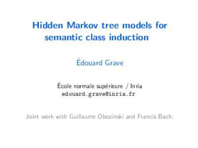 Hidden Markov tree models for semantic class induction ´ Edouard Grave ´