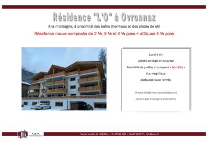 A la montagne, à proximité des bains thermaux et des pistes de ski  Résidence neuve composée de 2 ½, 3 ½ et 4 ½ pces + attiques 4 ½ pces Local à ski Grands parkings en sous/sol