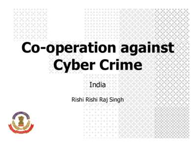 Co-operation against Cyber Crime India Rishi Rishi Raj Singh  Central Bureau of Investigation India