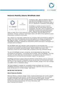 Motorola Mobility obtains WindMade label 29 JanuaryMotorola Mobility has been awarded the WindMade certification label, demonstrating that 66% of the power used in its U.S. operations is covered by wind energy. Wi