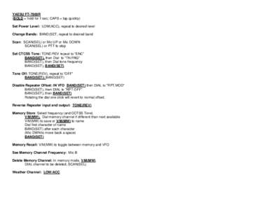 YAESU FT-7800R (BOLD = hold for 1 sec; CAPS = tap quickly) Set Power Level: LOW(ACC), repeat to desired level Change Bands: BAND(SET, repeat to desired band Scan: SCAN(SEL) or Mic UP or Mic DOWN SCAN(SEL) or PTT to stop