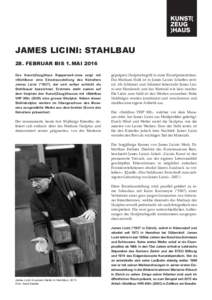 JAMES LICINI: STAHLBAU 28. FEBRUAR BIS 1. MAI 2016 Das Kunst(Zeug)Haus Rapperswil-Jona zeigt mit «Stahlbau» eine Einzelausstellung des Künstlers James Licini (*1937), der sich selber schlicht als Stahlbauer bezeichn