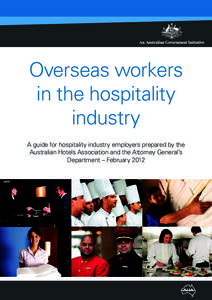 Overseas workers in the hospitality industry A guide for hospitality industry employers prepared by the Australian Hotels Association and the Attorney General’s Department – February 2012