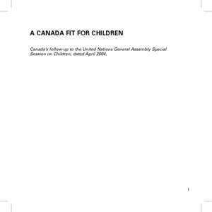 A CANADA FIT FOR CHILDREN Canada’s follow-up to the United Nations General Assembly Special Session on Children, dated April[removed]