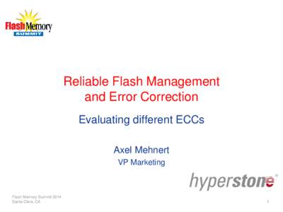 Reliable Flash Management and Error Correction Evaluating different ECCs Axel Mehnert VP Marketing
