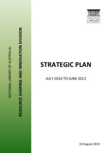 RESOURCE SHARING AND INNOVATION DIVISION  NATIONAL LIBRARY OF AUSTRALIA: STRATEGIC PLAN JULY 2010 TO JUNE 2012