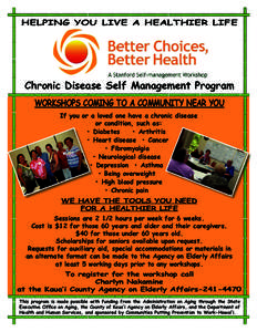 HELPING YOU LIVE A HEALTHIER LIFE  Chronic Disease Self Management Program WORKSHOPS COMING TO A COMMUNITY NEAR YOU If you or a loved one have a chronic disease or condition, such as: