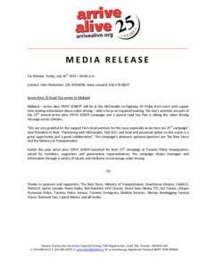 MEDIA RELEASE For Release: Friday, July 26th 2013 – 06:00 a.m. Contact: John Warkentin, [removed]; Anne Leonard, [removed]Arrive Alive 25 Road Trip comes to Midland Midland – arrive alive DRIVE SOBER® will be