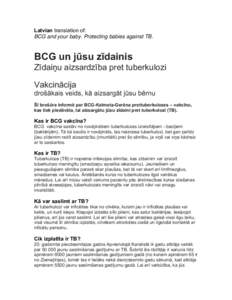 Latvian translation of: BCG and your baby. Protecting babies against TB. BCG un jūsu zīdainis Zīdaiņu aizsardzība pret tuberkulozi Vakcinācija