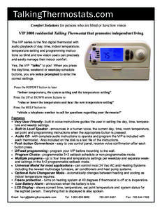 TalkingThermostats.com Comfort Solutions for persons who are blind or have low vision VIP 3000 residential Talking Thermostat that promotes independent living The VIP series is the first digital thermostat with audio pla
