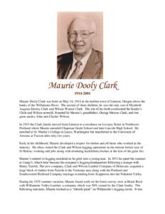 Maurie Dooly ClarkMaurie Dooly Clark was born on May 14, 1914 in the lumber town of Linnton, Oregon above the banks of the Willamette River. The second of three children, he was the only son of Elizabeth Augus