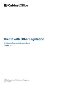The Fit with Other Legislation Revision to Emergency Preparedness, Chapter 19 Civil Contingencies Act Enhancement Programme February 2011