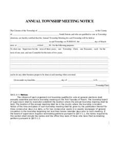 ANNUAL TOWNSHIP MEETING NOTICE The Citizens of the Township of _____________________________________________________ in the County of ____________________________________________, South Dakota and who are qualified to vo