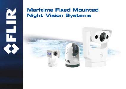 Maritime Fixed Mounted Night Vision Systems Nighttime On The Water Is Safer With FLIR Boating imparts a sense of freedom and independence you can’t find anywhere else. Time on the water is time liberated from the stre