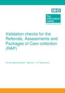 Validation checks for the Referrals, Assessments and Packages of Care collection (RAP)  For the collection period 1st April 2011 – 31st March 2012