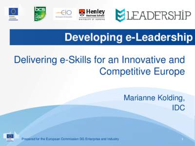 Developing e-Leadership Delivering e-Skills for an Innovative and Competitive Europe Marianne Kolding, IDC