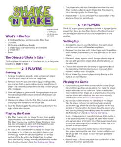 3.	 The player who just took the marker becomes the next Alien Hunter and picks up the Shape Die. The player to 	 his or her right grabs the Shaker Egg. 4.	 Repeat steps 1–3 until one player has captured all of the ali