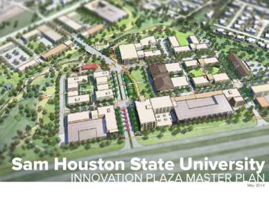 Sam Houston State University INNOVATION PLAZA MASTER PLAN May 2014 All Contents Copyright 2014 Broaddus Planning. All Rights Reserved.