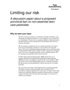 Limiting our risk A discussion paper about a proposed provincial ban on non-essential lawn care pesticides Why we want your input The Nova Scotia government is committed to fostering a healthier, more