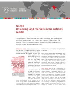 NCAER Unlocking land markets in the nation’s capital Using research, data collection and policy modeling, and working with municipal, government, civil society and industry stakeholders, the National Council of Applied