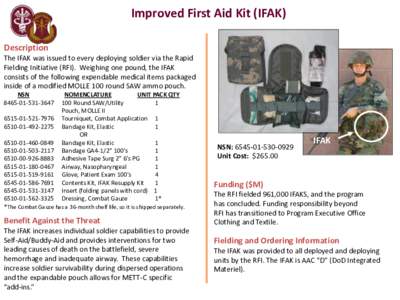 Improved First Aid Kit (IFAK) Description The IFAK was issued to every deploying soldier via the Rapid Fielding Initiative (RFI). Weighing one pound, the IFAK consists of the following expendable medical items packaged i