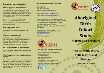 Frequently asked questions What happens to the information? The information you give us is protected and kept in locked files at Menzies School of Health Research and only available to researchers on this project. The re