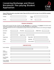 Incoming Exchange and Direct Enrolment/Fee-paying Student Application Please TYPE all information using Adobe Acrobat. Please do NOT print and fill in by hand. You can SAVE the completed document. Thank you. Campus
