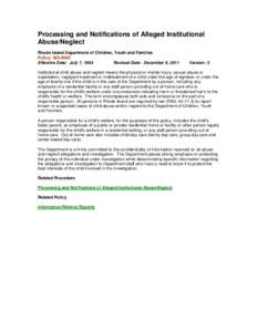 Processing and Notifications of Alleged Institutional Abuse/Neglect Rhode Island Department of Children, Youth and Families Policy: [removed]Effective Date: July 7, 1984 Revised Date: December 9, 2011