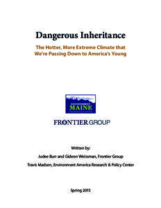 Dangerous Inheritance The Hotter, More Extreme Climate that We’re Passing Down to America’s Young Written by: Judee Burr and Gideon Weissman, Frontier Group