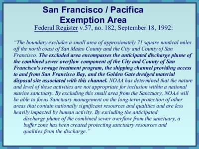 San Francisco / Pacifica Exemption Area Federal Register v.57, no. 182, September 18, 1992: “The boundary excludes a small area of approximately 71 square nautical miles off the north coast of San Mateo County and the 