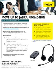 MOVE UP TO JABRA PROMOTION WHAT YOU NEED TO KNOW 1. Identify opportunity of 100+ Jabra BIZ 2300 and/or