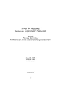 A Plan for Allocating Successor Organization Resources Report of the Planning Committee, Conference On Jewish Material Claims Against Germany