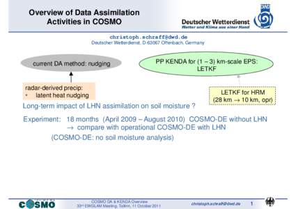 Overview of Data Assimilation Activities in COSMO  Deutscher Wetterdienst, DOffenbach, Germany  current DA method: nudging