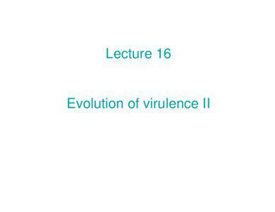 Oct 12 Lecture 12 Evolution of Virulence