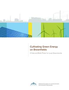 Cultivating Green Energy on Brownfields A Nuts and Bolts Primer for Local Governments National Association of Local Government Environmental Professionals