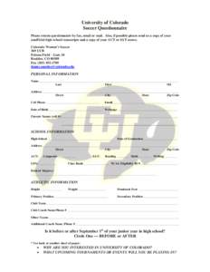 University of Colorado Soccer Questionnaire Please return questionnaire by fax, email or mail. Also, if possible please send us a copy of your unofficial high school transcripts and a copy of your ACT or SAT scores. Colo