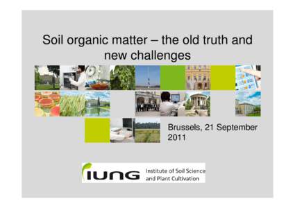 Soil organic matter – the old truth and new challenges Brussels, 21 September 2011