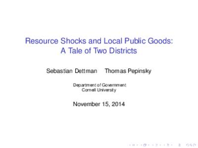 Resource Shocks and Local Public Goods: A Tale of Two Districts Sebastian Dettman Thomas Pepinsky