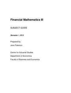 Financial Mathematics III SUBJECT GUIDE Semester 1, 2015  Prepared by