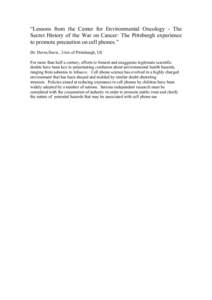 “Lessons from the Center for Environmental Oncology - The Secret History of the War on Cancer: The Pittsburgh experience to promote precaution on cell phones.” Dr. Devra Davis , Univ.of Pittisburgh, US For more than 