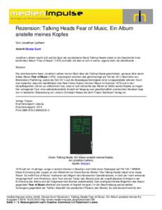 Rezension: Talking Heads Fear of Music. Ein Album anstelle meines Kopfes Von Jonathan Lethem AutorIn:Denise Sumi Jonathan Lethem macht sich auf die Spur der wunderbaren Band Talking Heads indem er die Geschichte ihres be