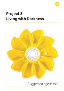 Project 3 Living with Darkness Suggested age: 6 to 9  Little Sun