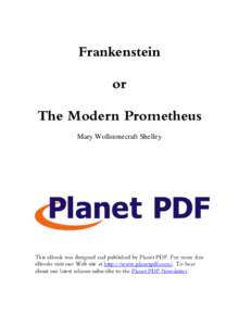 Frankenstein or The Modern Prometheus Mary Wollstonecraft Shelley  This eBook was designed and published by Planet PDF. For more free