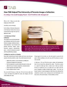 How TAB Helped The University of Toronto Image a Collection Executing a Successful Imaging Project: Real-World Records Management What are the 3 things you need when imaging your critical records? Accessibility, security