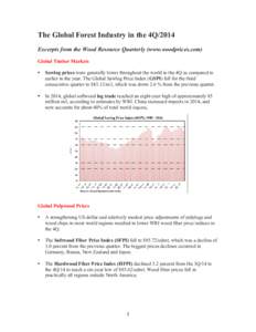 The Global Forest Industry in the 4Q/2014 Excerpts from the Wood Resource Quarterly (www.woodprices.com) Global Timber Markets •  Sawlog prices were generally lower throughout the world in the 4Q as compared to